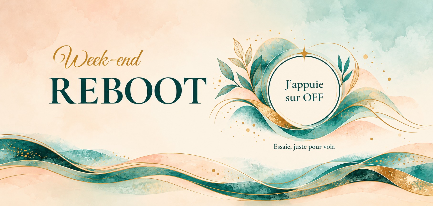 Week-end REBOOT : J’appuie sur OFF. Essaie, juste pour voir.
